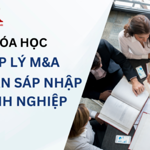 Khóa học pháp lý M&A - Mua bán sáp nhập doanh nghiệp