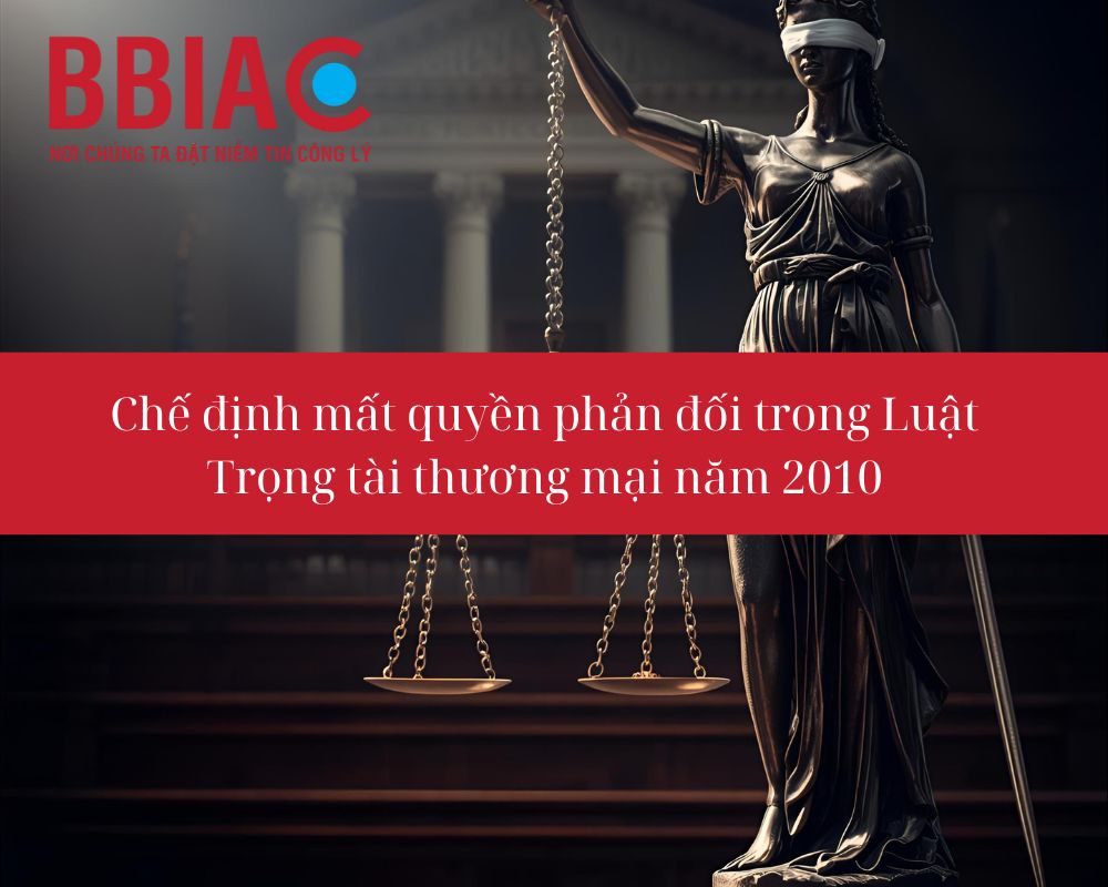 Chế định mất quyền phản đối trong Luật Trọng tài thương mại năm 2010