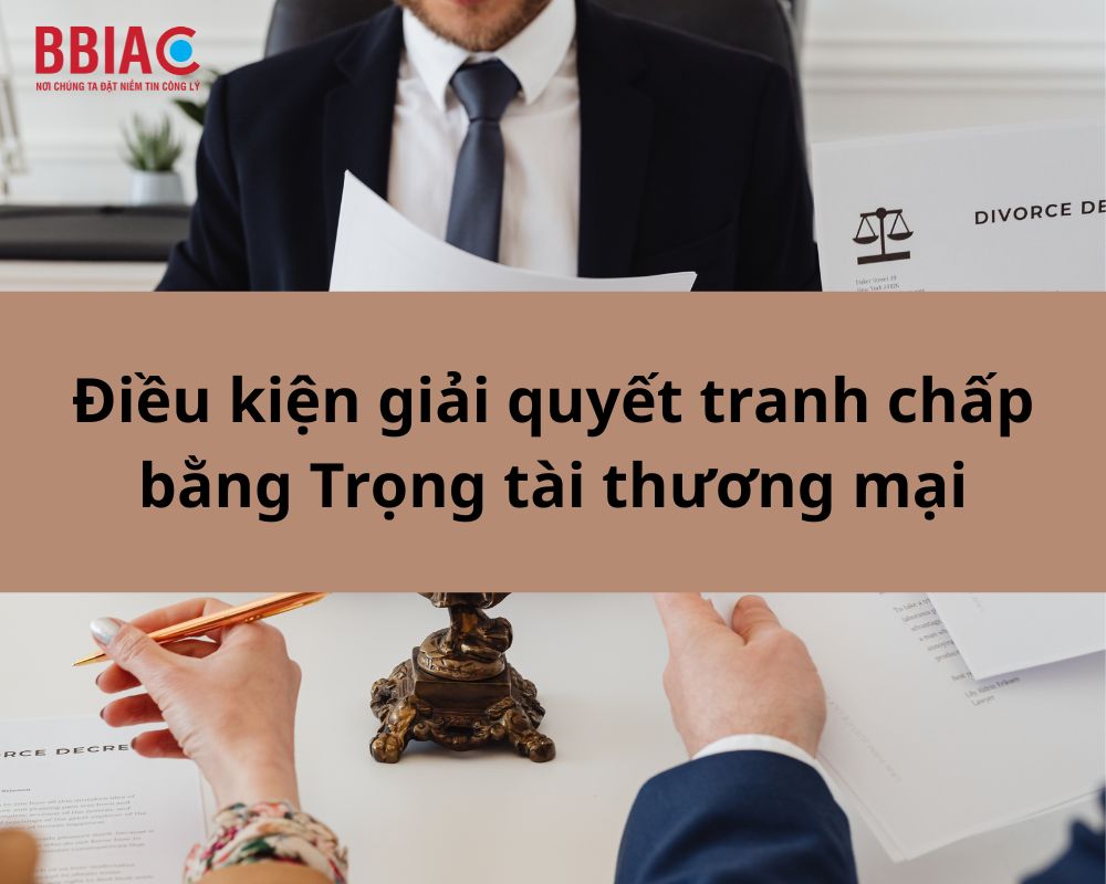 Điều kiện giải quyết tranh chấp bằng Trọng tài thương mại