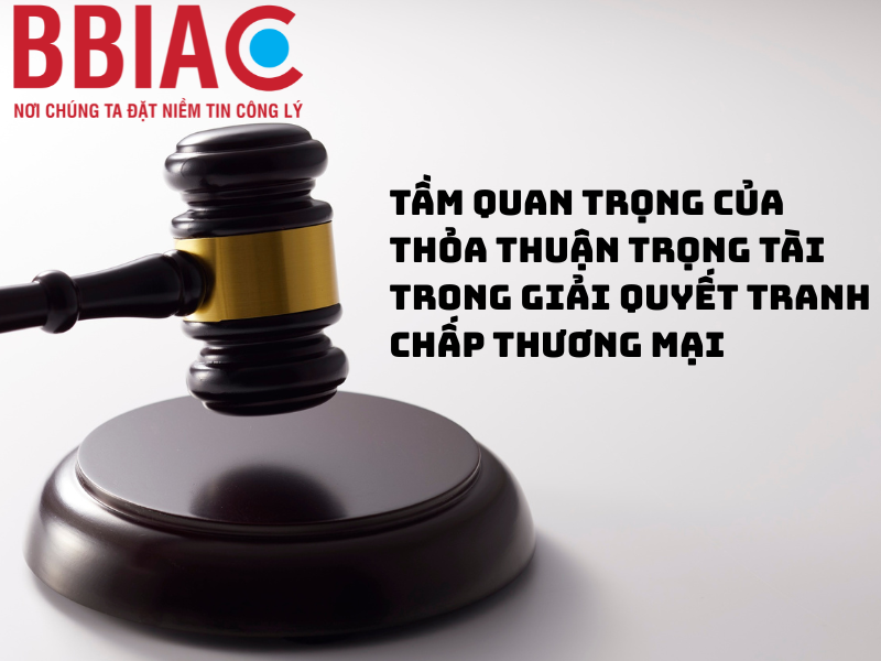 Tầm quan trọng của thỏa thuận trọng tài trong giải quyết tranh chấp thương mại