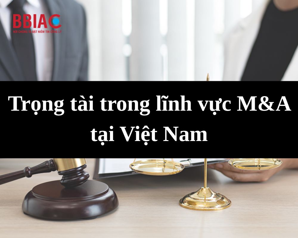 Trọng tài trong lĩnh vực M&A tại Việt Nam