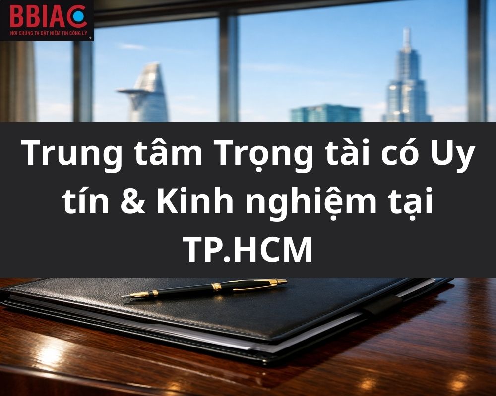 Trung tâm Trọng tài có Uy tín & Kinh nghiệm tại TP.HCM