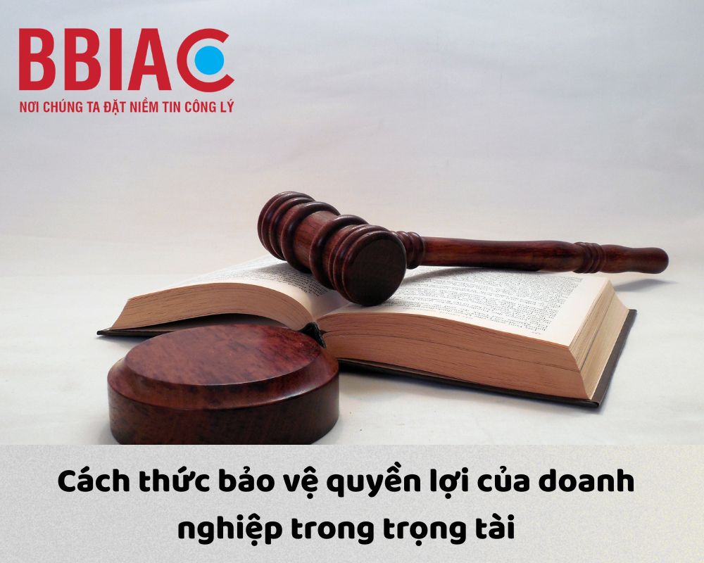 Cách thức bảo vệ quyền lợi của doanh nghiệp trong trọng tài