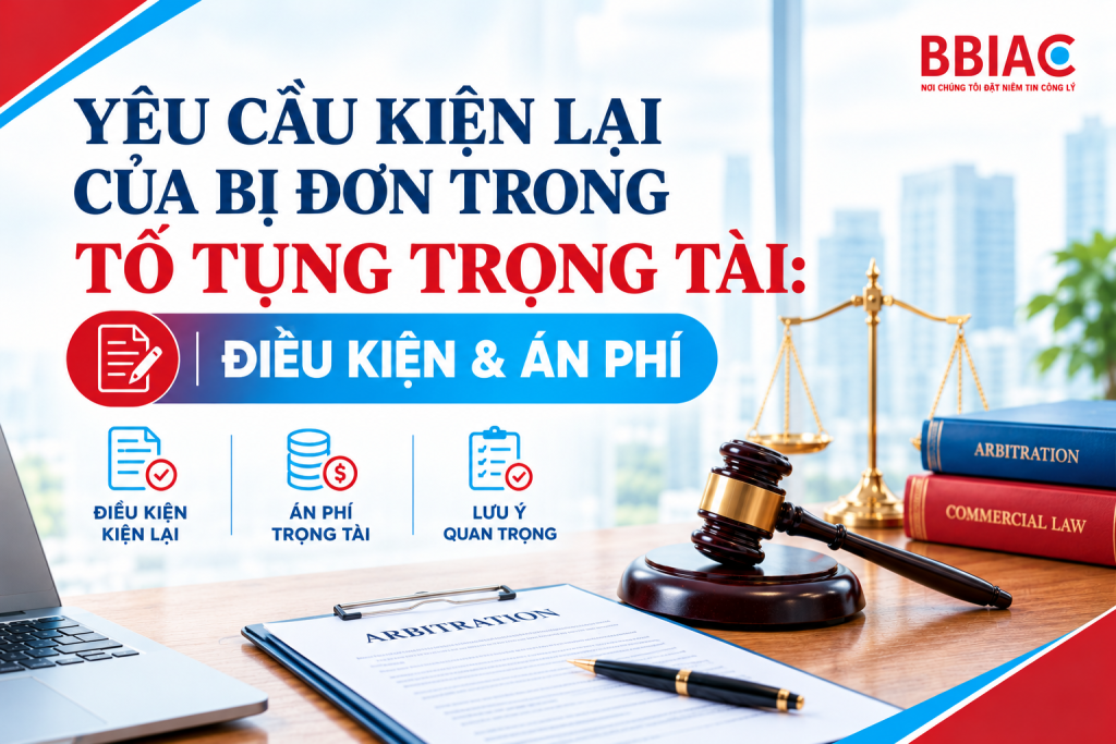 Yêu cầu kiện lại của bị đơn trong tố tụng trọng tài: Điều kiện và án phí