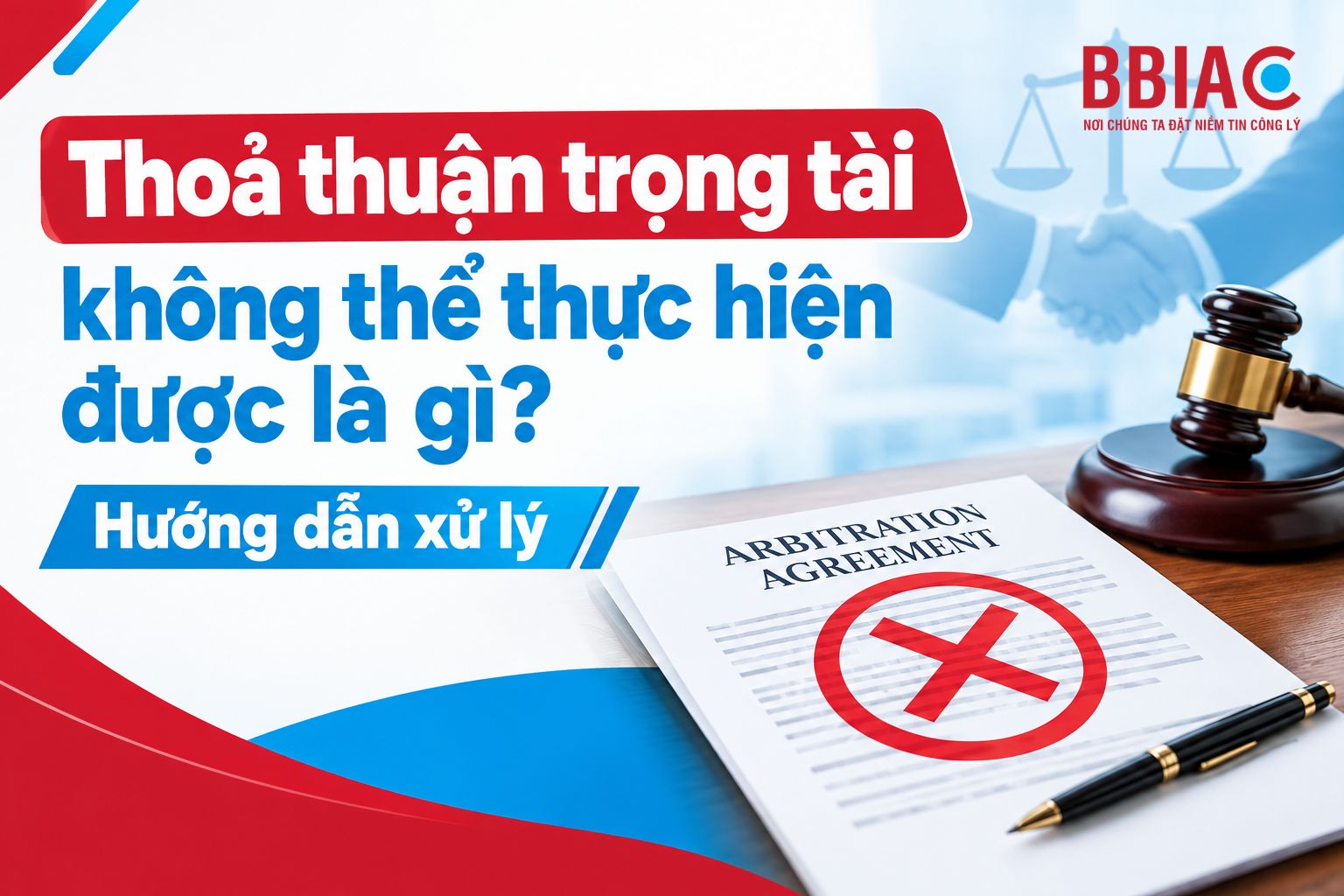 Thoả thuận trọng tài không thể thực hiện được là gì? Hướng dẫn xử lý